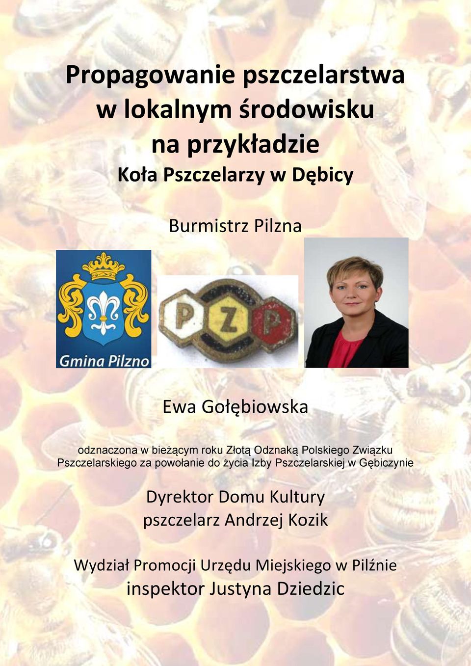 Pszczelarskiego za powołanie do życia Izby Pszczelarskiej w Gębiczynie Dyrektor Domu Kultury