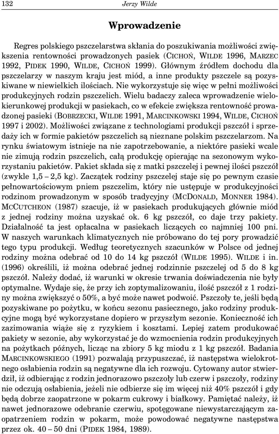 Nie wykorzystuje się więc w pełni możliwości produkcyjnych rodzin pszczelich.
