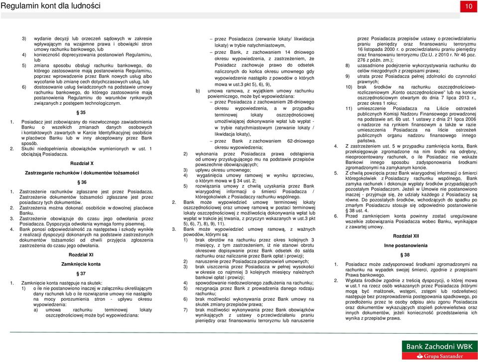 lub 6) dostosowanie usług świadczonych na podstawie umowy rachunku bankowego, do którego zastosowanie mają postanowienia Regulaminu do warunków rynkowych związanych z postępem technologicznym. 35 1.