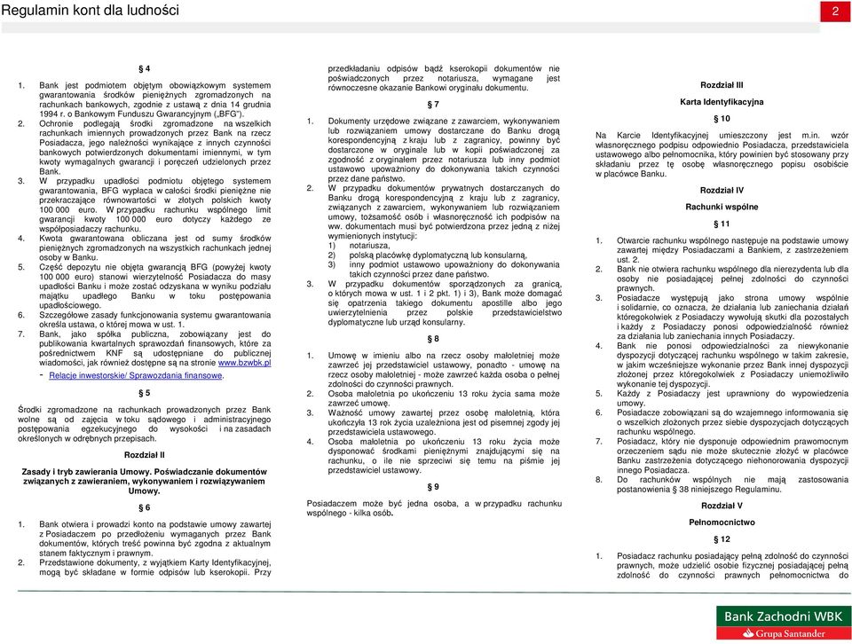 Ochronie podlegają środki zgromadzone na wszelkich rachunkach imiennych prowadzonych przez Bank na rzecz Posiadacza, jego naleŝności wynikające z innych czynności bankowych potwierdzonych dokumentami