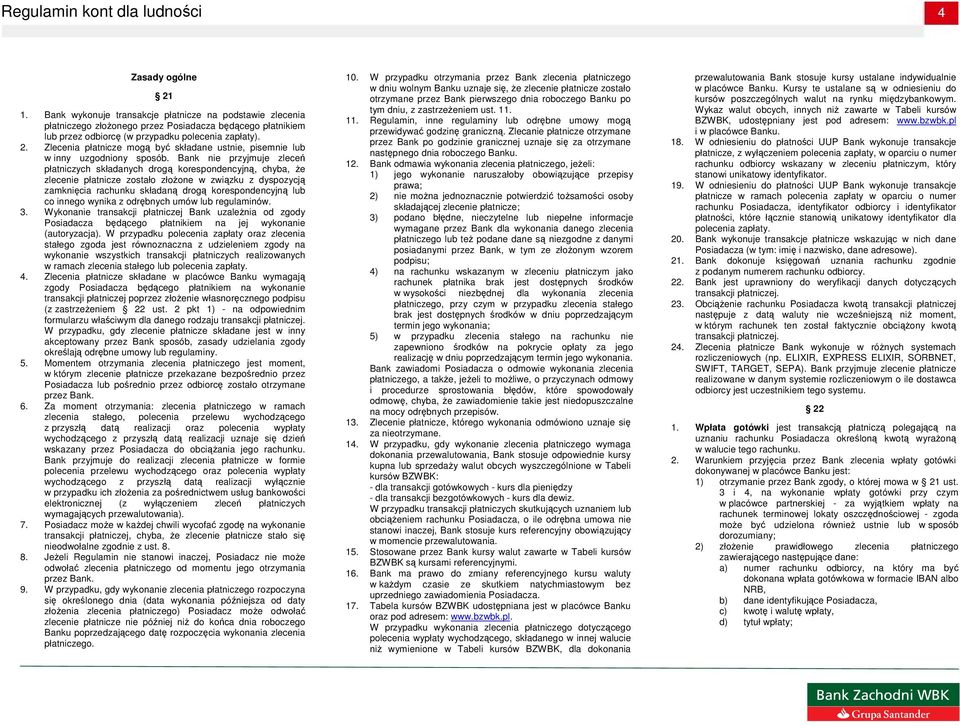 innego wynika z odrębnych umów lub regulaminów. 3. Wykonanie transakcji płatniczej Bank uzaleŝnia od zgody Posiadacza będącego płatnikiem na jej wykonanie (autoryzacja).