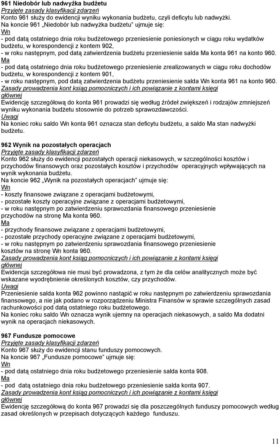 następnym, pod datą zatwierdzenia budżetu przeniesienie salda konta 961 na konto 960.