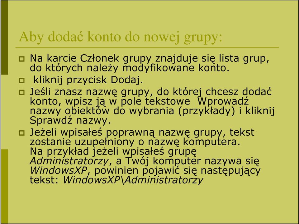 Jeśli znasz nazwę grupy, do której chcesz dodać konto, wpisz ją w pole tekstowe Wprowadź nazwy obiektów do wybrania (przykłady) i