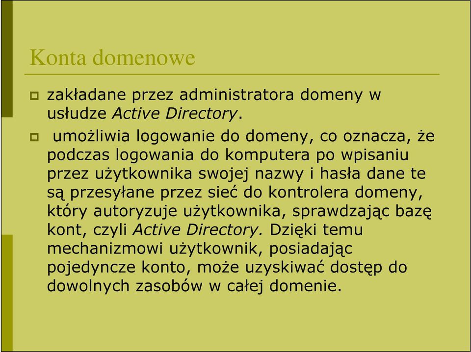 nazwy i hasła dane te są przesyłane przez sieć do kontrolera domeny, który autoryzuje uŝytkownika, sprawdzając bazę