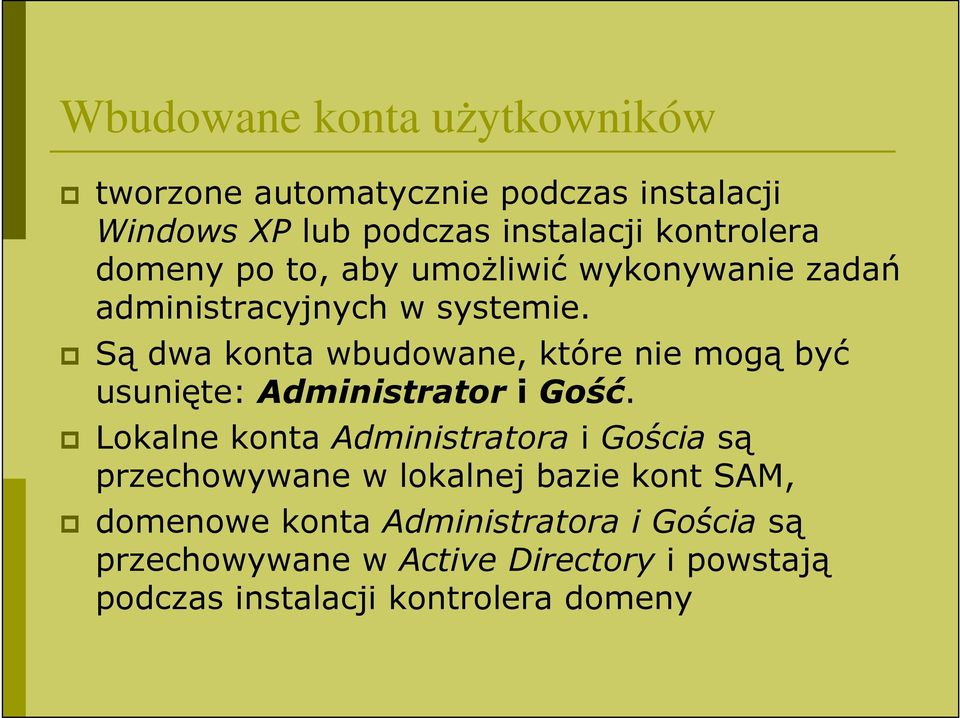 Są dwa konta wbudowane, które nie mogą być usunięte: Administrator i Gość.