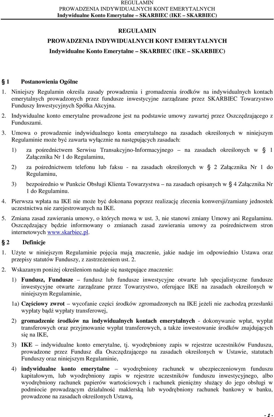 Inwestycyjnych Spółka Akcyjna. 2. Indywidualne konto emerytalne prowadzone jest na podstawie umowy zawartej przez Oszczędzającego z Funduszami. 3.