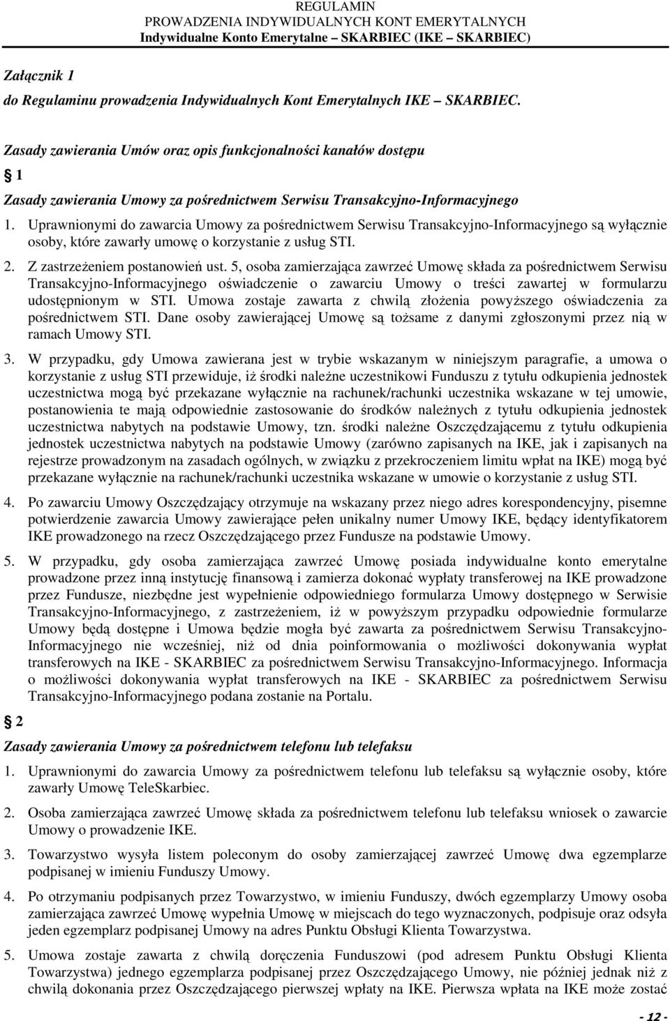 Uprawnionymi do zawarcia Umowy za pośrednictwem Serwisu Transakcyjno-Informacyjnego są wyłącznie osoby, które zawarły umowę o korzystanie z usług STI. 2. Z zastrzeŝeniem postanowień ust.