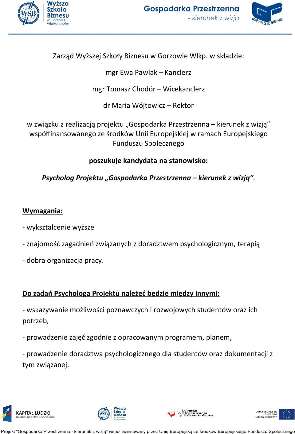 Unii Europejskiej w ramach Europejskiego Funduszu Społecznego poszukuje kandydata na stanowisko: Psycholog Projektu Gospodarka Przestrzenna kierunek z wizją.