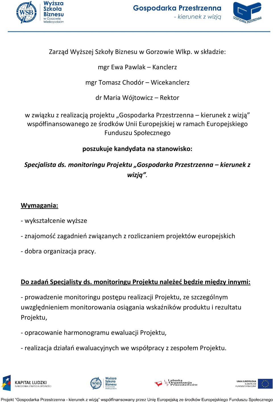 Unii Europejskiej w ramach Europejskiego Funduszu Społecznego poszukuje kandydata na stanowisko: Specjalista ds. monitoringu Projektu Gospodarka Przestrzenna kierunek z wizją.