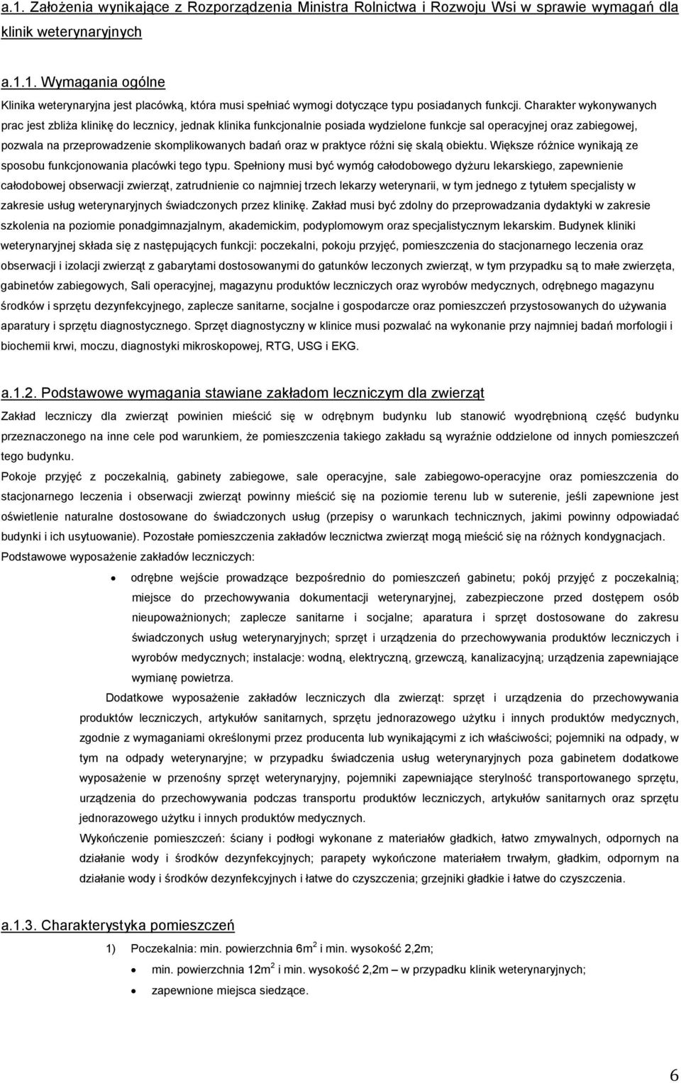 oraz w praktyce róŝni się skalą obiektu. Większe róŝnice wynikają ze sposobu funkcjonowania placówki tego typu.