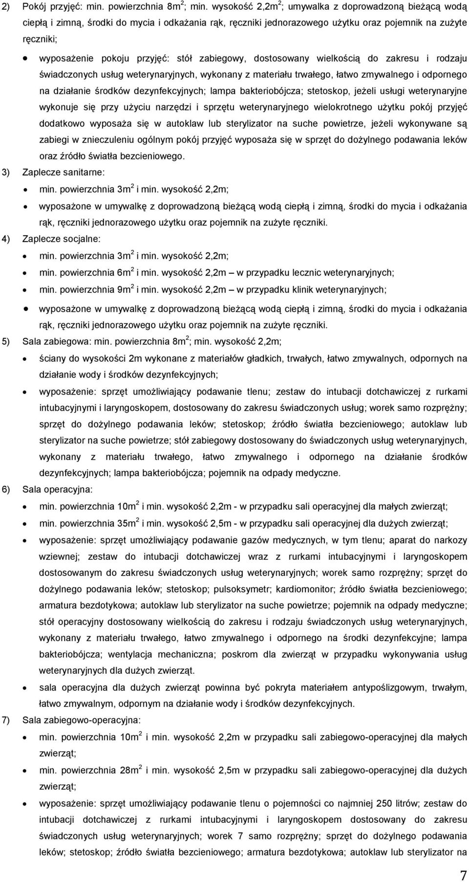 stół zabiegowy, dostosowany wielkością do zakresu i rodzaju świadczonych usług weterynaryjnych, wykonany z materiału trwałego, łatwo zmywalnego i odpornego na działanie środków dezynfekcyjnych; lampa