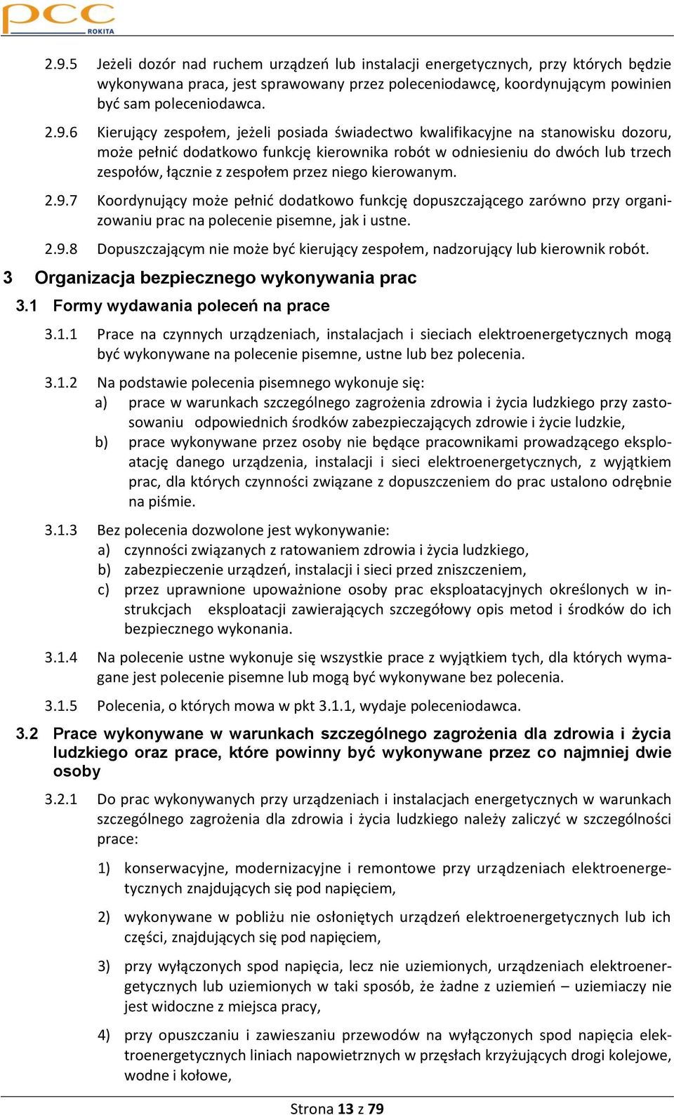 niego kierowanym. 2.9.7 Koordynujący może pełnid dodatkowo funkcję dopuszczającego zarówno przy organizowaniu prac na polecenie pisemne, jak i ustne. 2.9.8 Dopuszczającym nie może byd kierujący zespołem, nadzorujący lub kierownik robót.