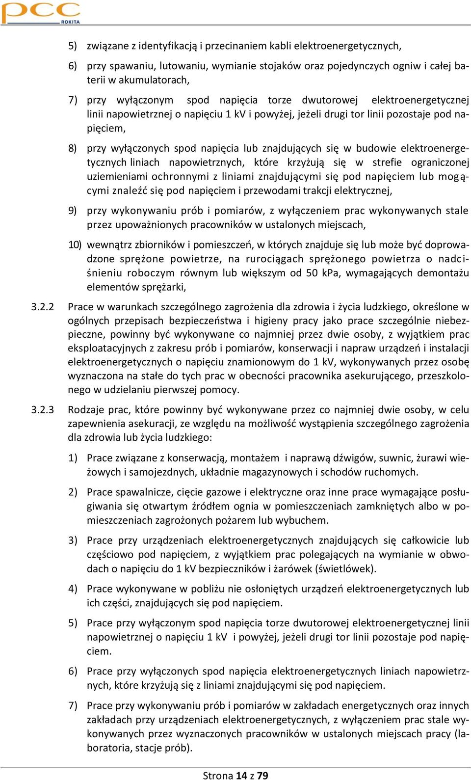 budowie elektroenergetycznych liniach napowietrznych, które krzyżują się w strefie ograniczonej uziemieniami ochronnymi z liniami znajdującymi się pod napięciem lub mogącymi znaleźd się pod napięciem