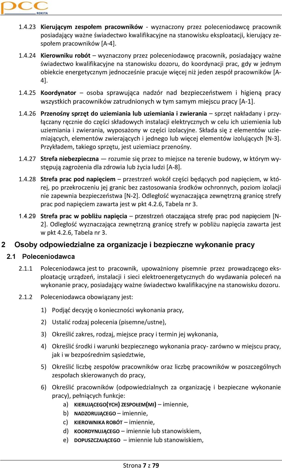 pracuje więcej niż jeden zespół pracowników [A- 4]. 1.4.25 Koordynator osoba sprawująca nadzór nad bezpieczeostwem i higieną pracy wszystkich pracowników zatrudnionych w tym samym miejscu pracy [A-1].