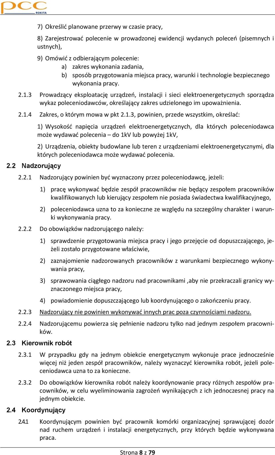 3 Prowadzący eksploatację urządzeo, instalacji i sieci elektroenergetycznych sporządza wykaz poleceniodawców, określający zakres udzielonego im upoważnienia. 2.1.