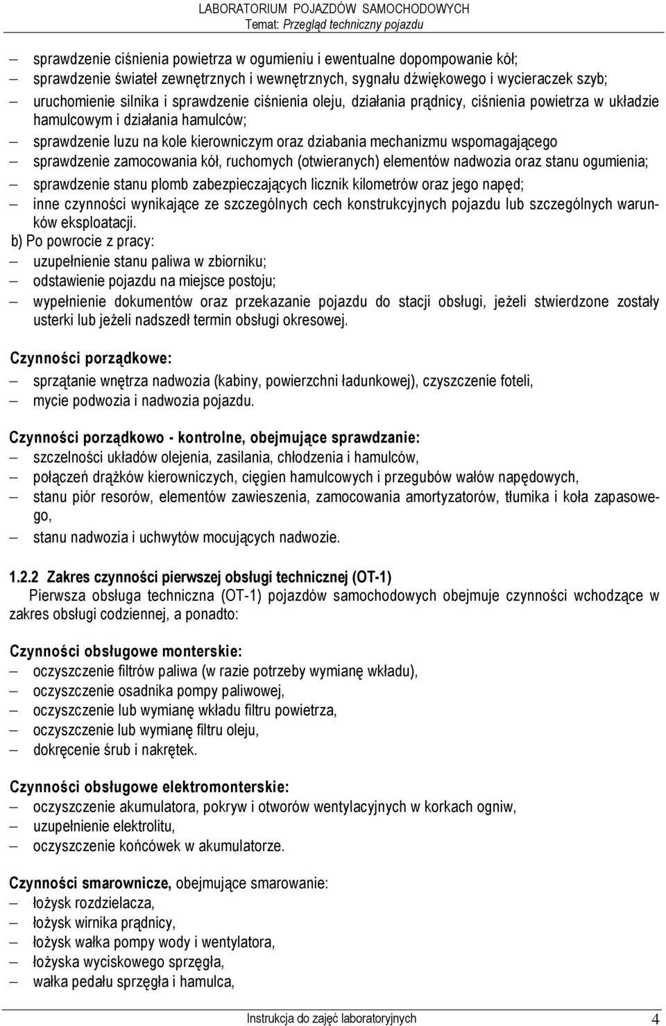 zamocowania kół, ruchomych (otwieranych) elementów nadwozia oraz stanu ogumienia; sprawdzenie stanu plomb zabezpieczających licznik kilometrów oraz jego napęd; inne czynności wynikające ze