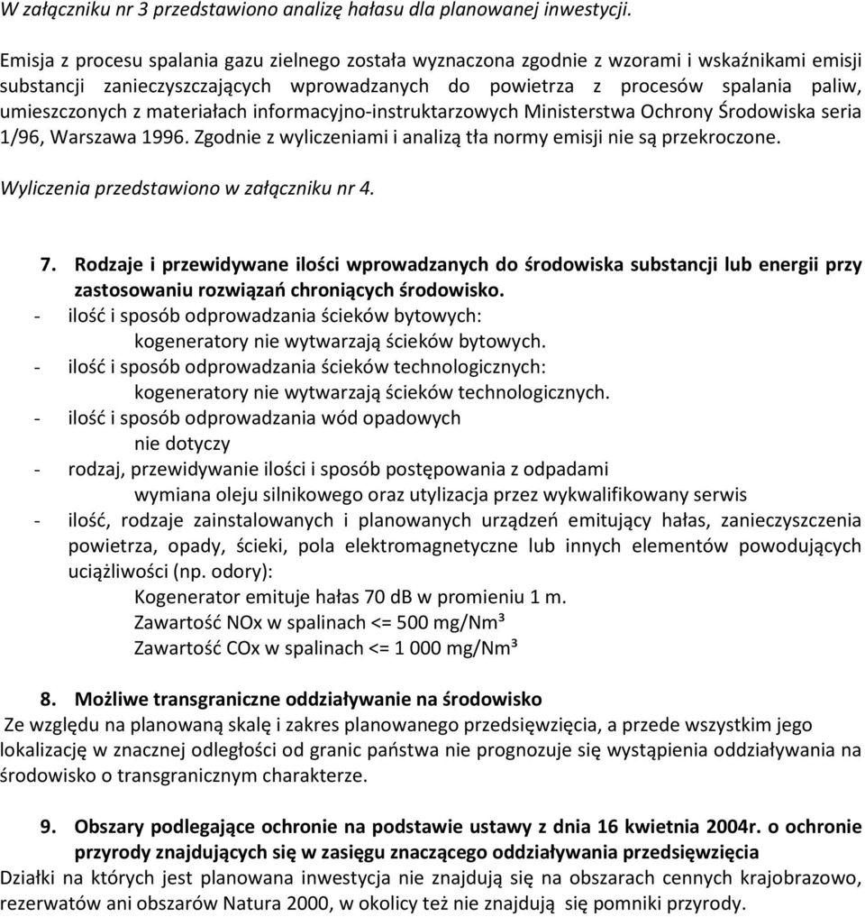 materiałach informacyjno-instruktarzowych Ministerstwa Ochrony Środowiska seria 1/96, Warszawa 1996. Zgodnie z wyliczeniami i analizą tła normy emisji nie są przekroczone.