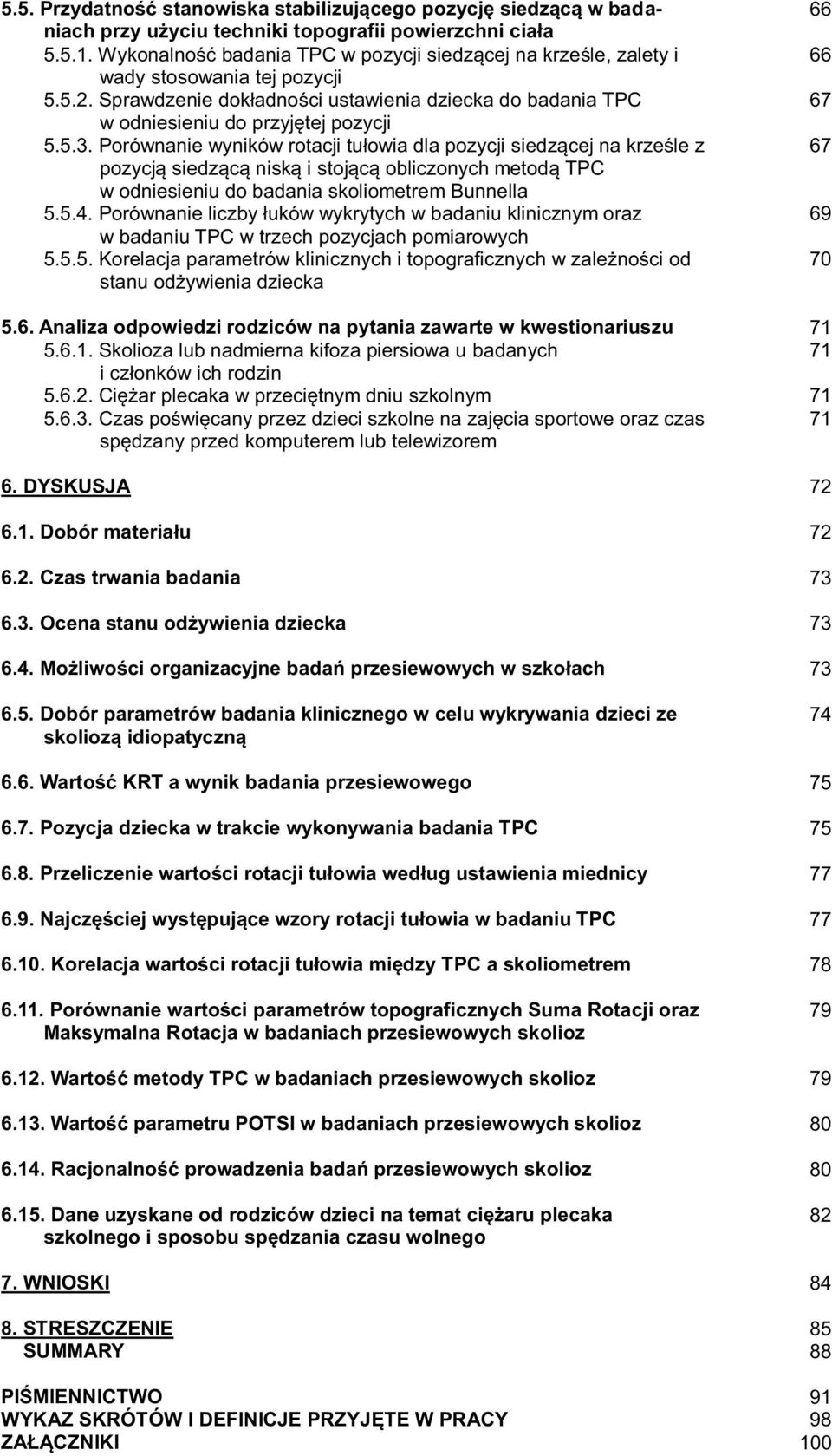 Porównanie wyników rotacji tułowia dla pozycji siedzącej na krześle z pozycją siedzącą niską i stojącą obliczonych metodą TPC w odniesieniu do badania skoliometrem Bunnella 5.5.4.