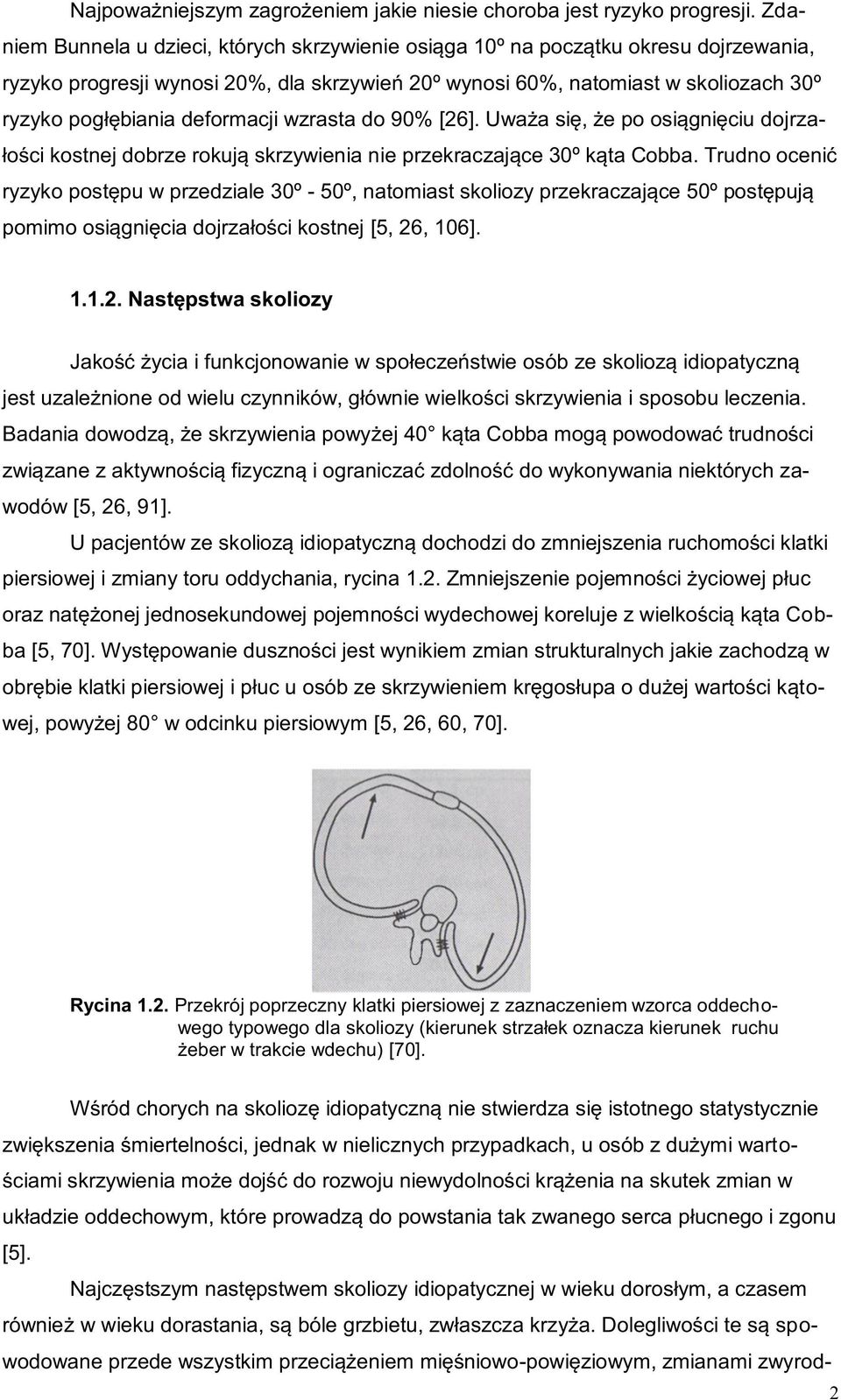 deformacji wzrasta do 90% [26]. Uważa się, że po osiągnięciu dojrzałości kostnej dobrze rokują skrzywienia nie przekraczające 30º kąta Cobba.