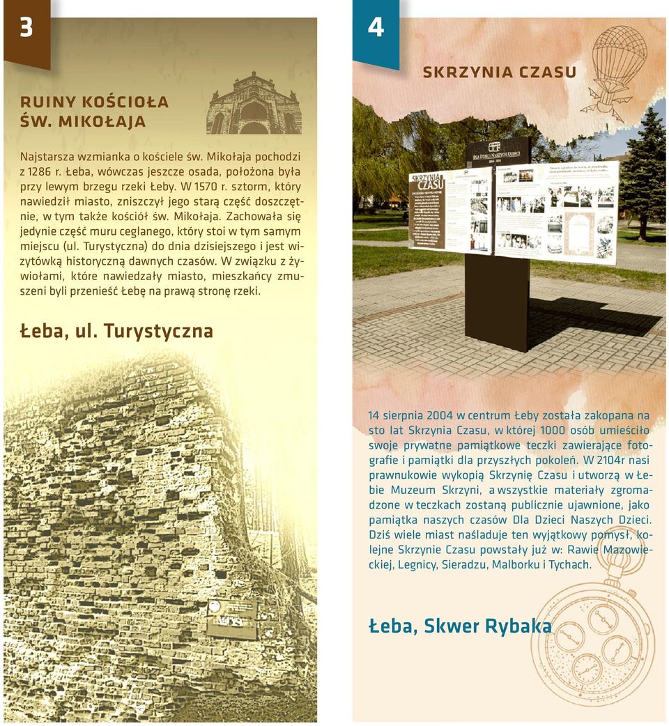 Turystyczna) do dnia dzisiejszego i jest wizytówką historyczną dawnych czasów. W związku z żywiołami, które nawiedzały miasto, mieszkańcy zmuszeni byli przenieść Łebę na prawą stronę rzeki. Łeba, ul.