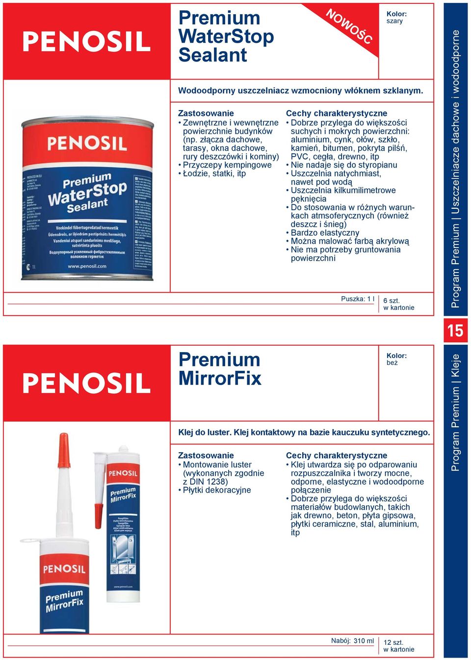 MirrorFix szary suchych i mokrych powierzchni: aluminium, cynk, ołów, szkło, kamień, bitumen, pokryta pilśń, PVC, cegła, drewno, itp Nie nadaje się do styropianu Uszczelnia natychmiast, nawet pod