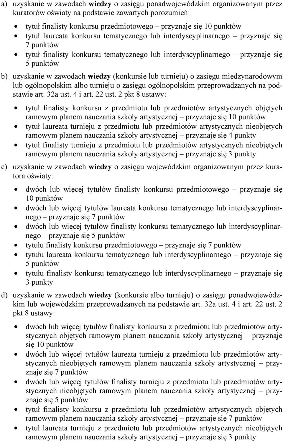 wiedzy (konkursie lub turnieju) o zasięgu międzynarodowym lub ogólnopolskim albo turnieju o zasięgu ogólnopolskim przeprowadzanych na podstawie art. 32a ust. 4 i art. 22 ust.