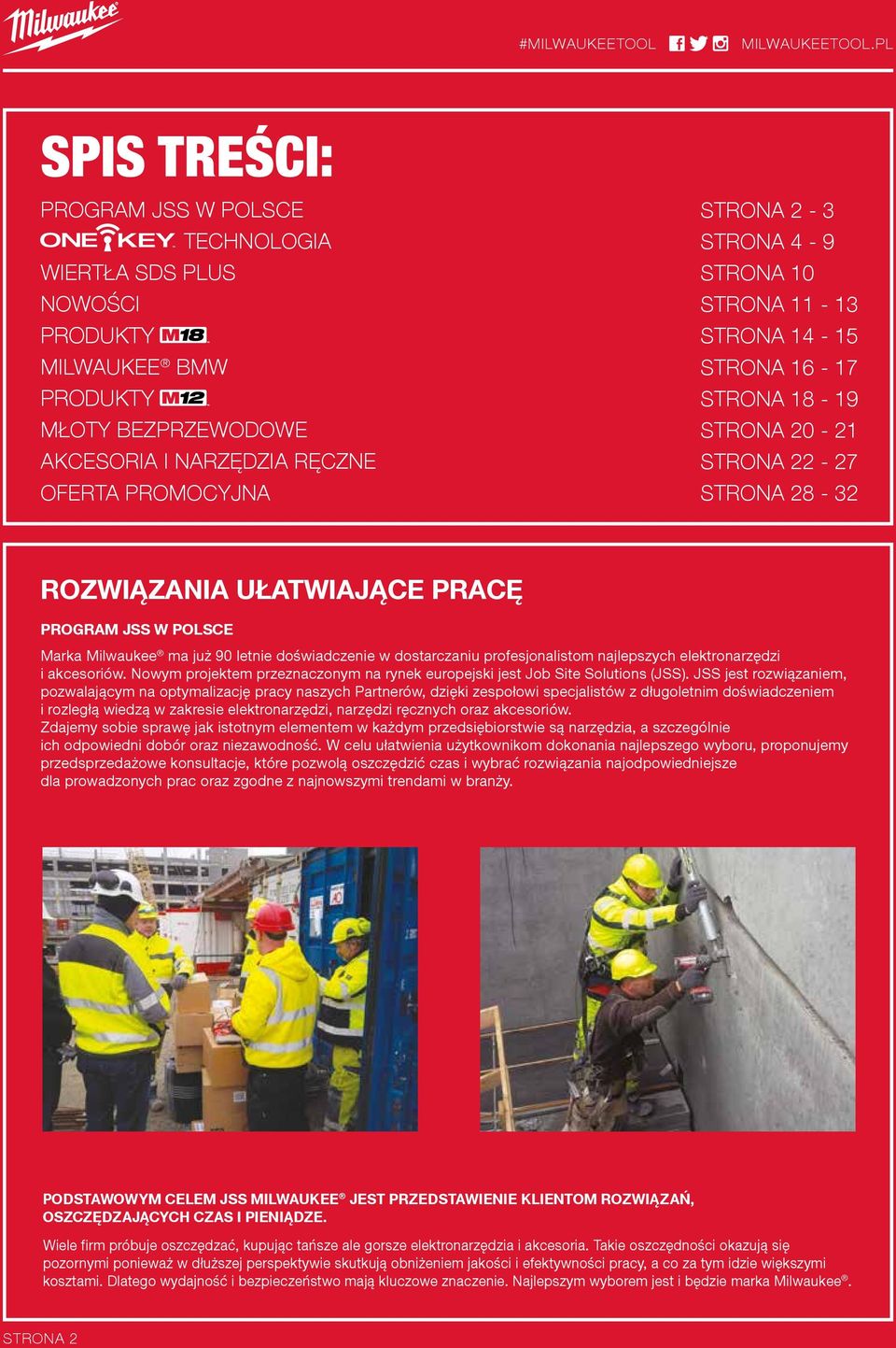 STRONA 10 STRONA 11-13 STRONA 14-15 STRONA 16-17 STRONA 18-19 STRONA 20-21 STRONA 22-27 STRONA 28-32 ROZWIĄZANIA UŁATWIAJĄCE PRACĘ PROGRAM JSS W POLSCE Marka Milwaukee ma już 90 letnie doświadczenie
