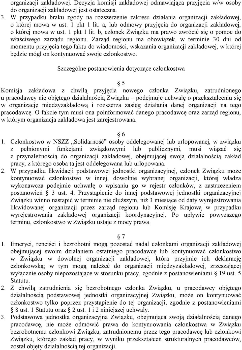 Zarząd regionu ma obowiązek, w terminie 30 dni od momentu przyjęcia tego faktu do wiadomości, wskazania organizacji zakładowej, w której będzie mógł on kontynuować swoje członkostwo.