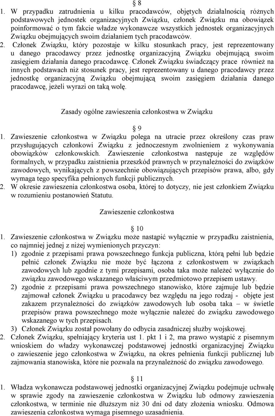 Członek Związku, który pozostaje w kilku stosunkach pracy, jest reprezentowany u danego pracodawcy przez jednostkę organizacyjną Związku obejmującą swoim zasięgiem działania danego pracodawcę.