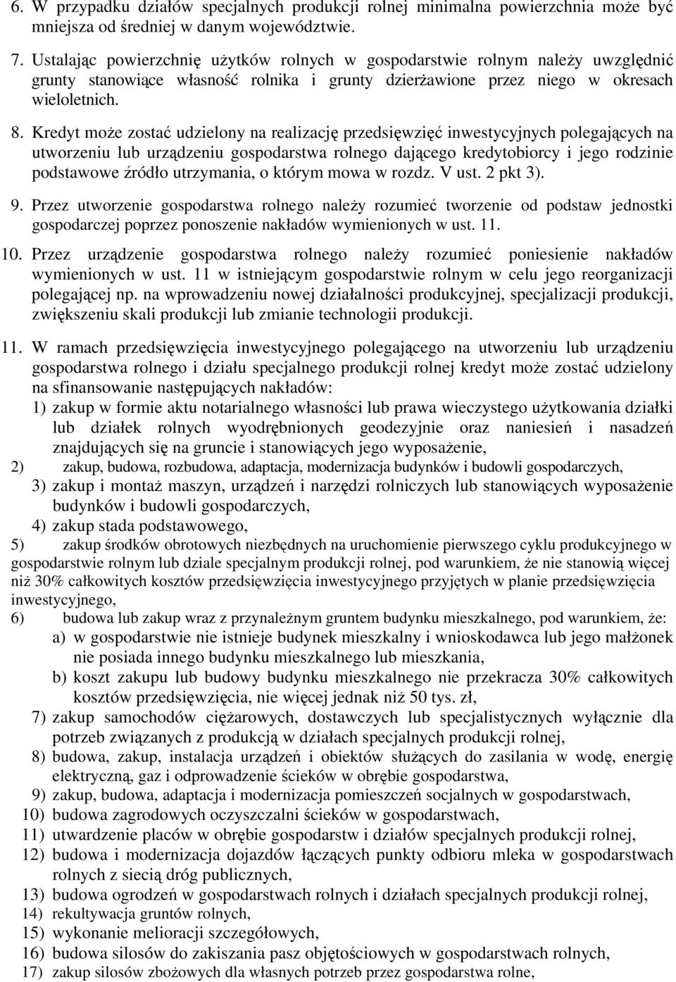 Kredyt może zostać udzielony na realizację przedsięwzięć inwestycyjnych polegających na utworzeniu lub urządzeniu gospodarstwa rolnego dającego kredytobiorcy i jego rodzinie podstawowe źródło