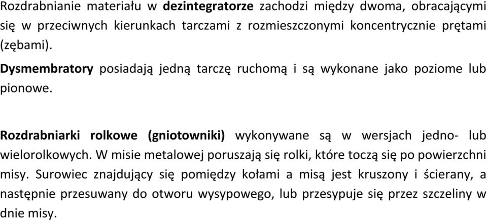 Rozdrabniarki rolkowe (gniotowniki) wykonywane są w wersjach jedno- lub wielorolkowych.