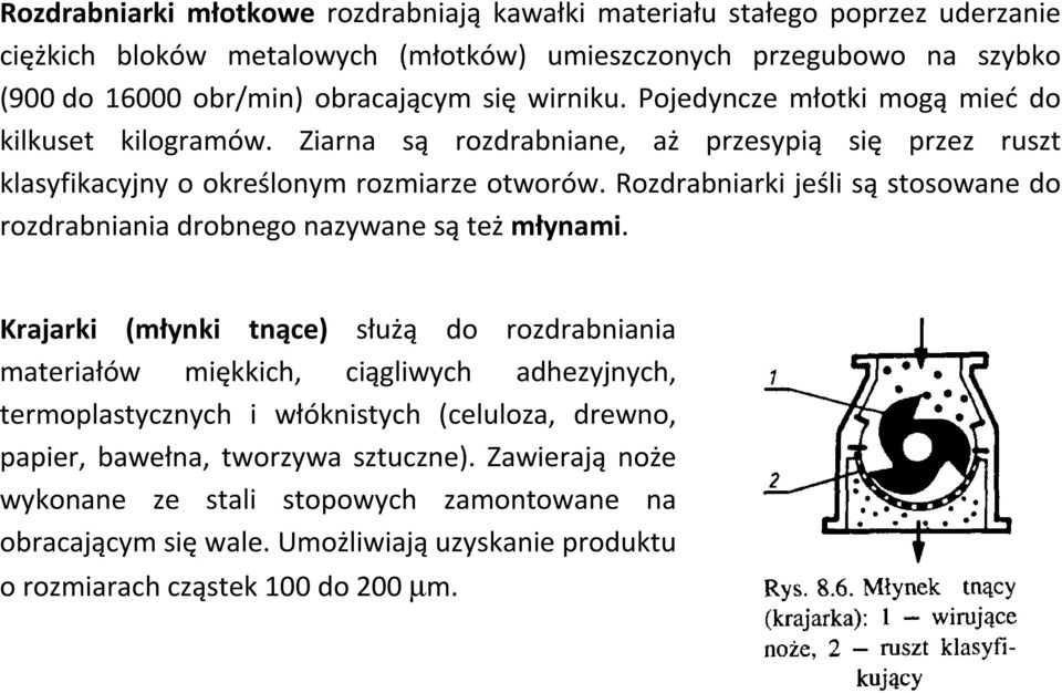 Rozdrabniarki jeśli są stosowane do rozdrabniania drobnego nazywane są też młynami.