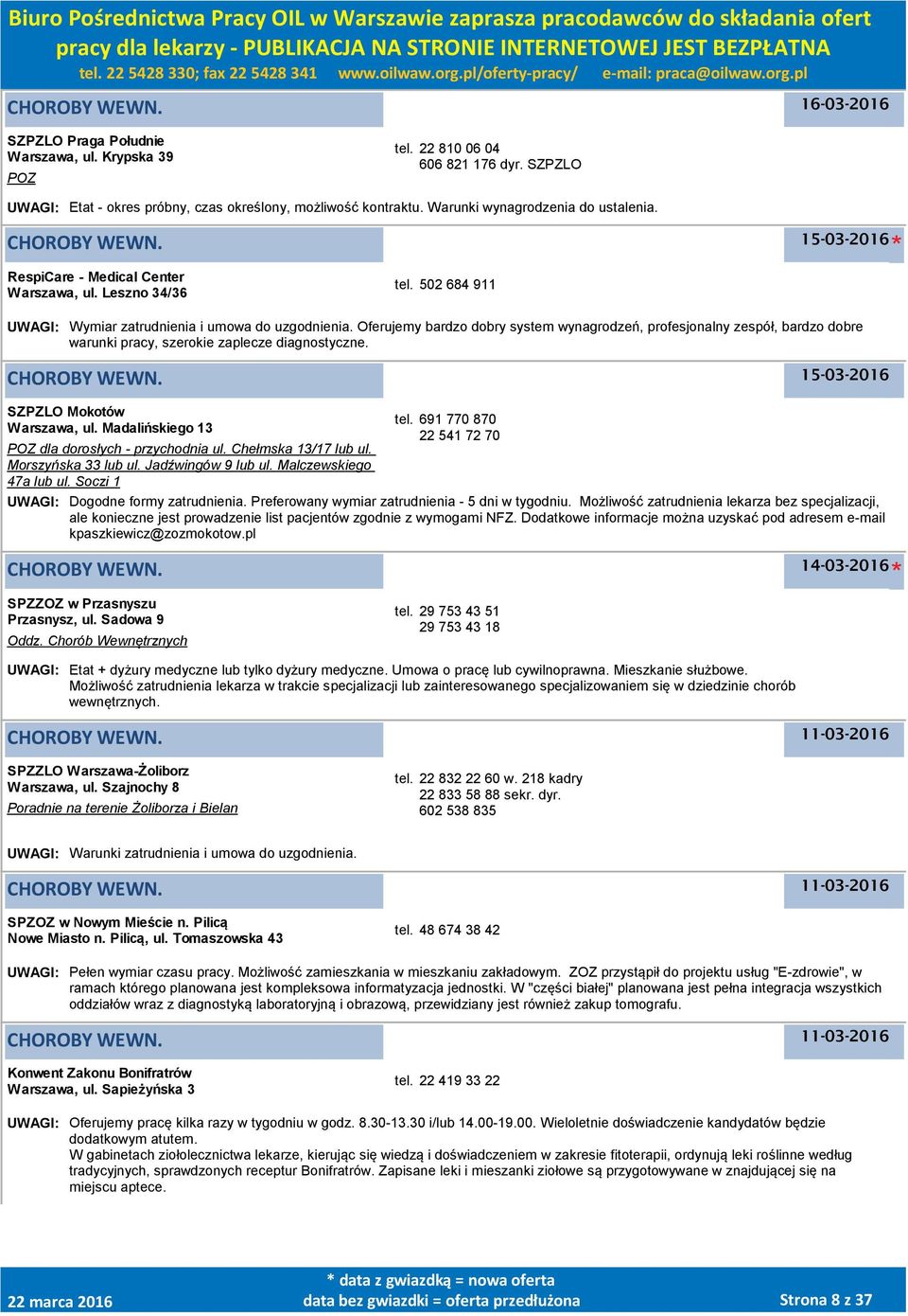 Oferujemy bardzo dobry system wynagrodzeń, profesjonalny zespół, bardzo dobre warunki pracy, szerokie zaplecze diagnostyczne. SZPZLO Mokotów Warszawa, ul. Madalińskiego 13 tel.