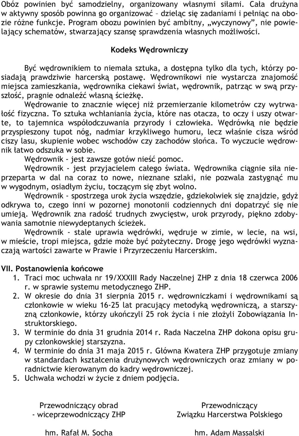 Kodeks Wędrowniczy Być wędrownikiem to niemała sztuka, a dostępna tylko dla tych, którzy posiadają prawdziwie harcerską postawę.