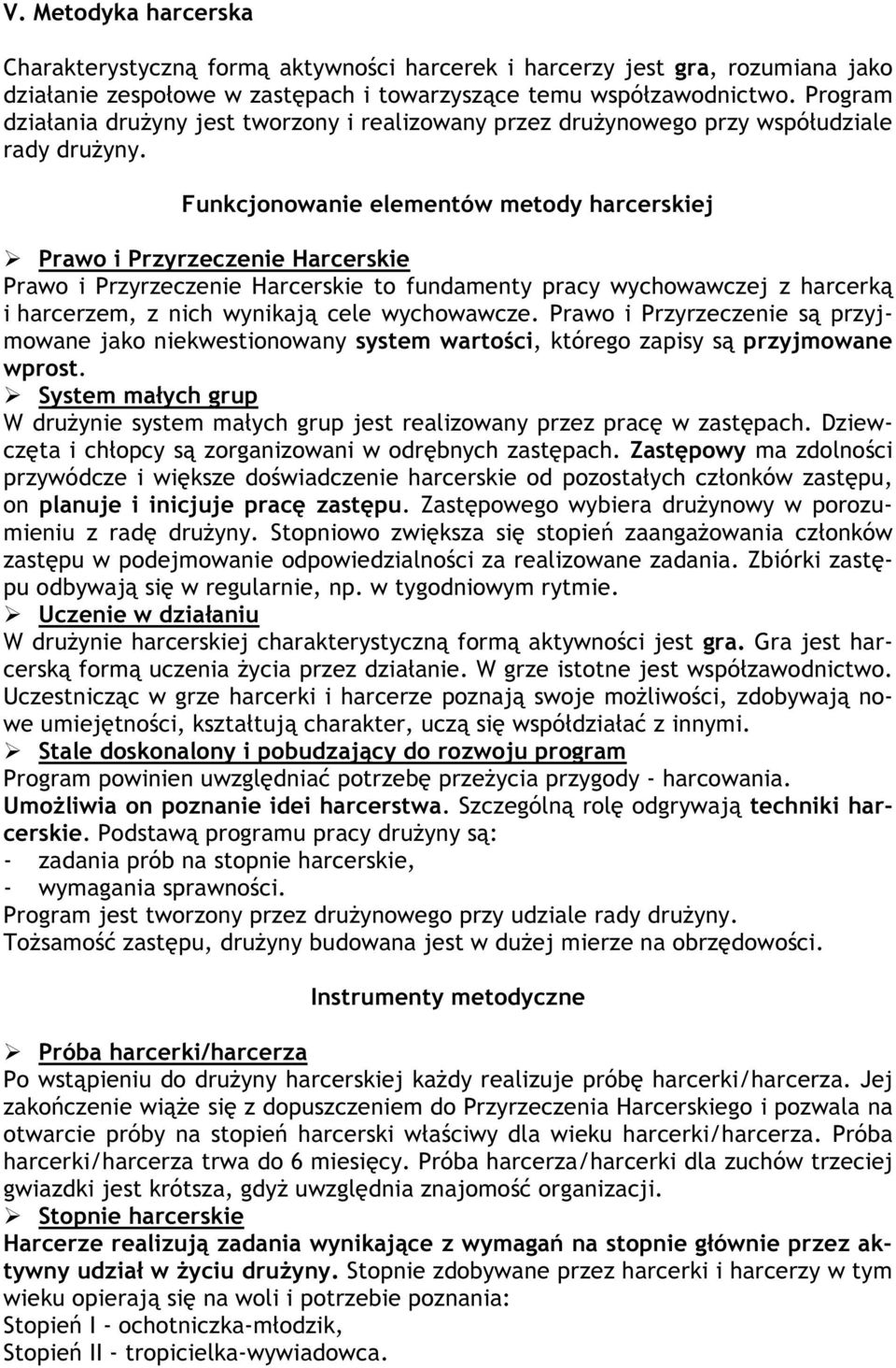 Funkcjonowanie elementów metody harcerskiej Prawo i Przyrzeczenie Harcerskie Prawo i Przyrzeczenie Harcerskie to fundamenty pracy wychowawczej z harcerką i harcerzem, z nich wynikają cele wychowawcze.