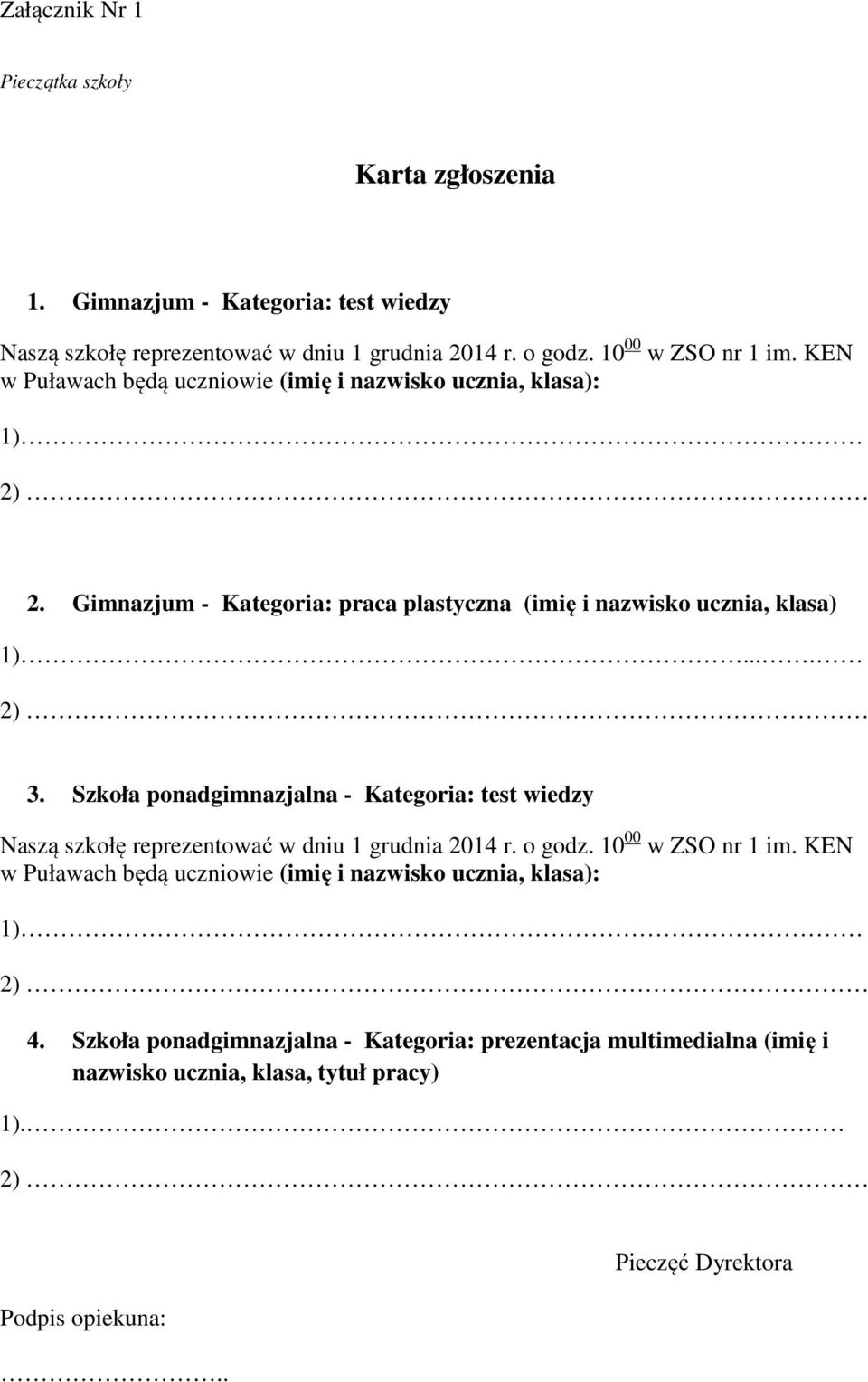 Szkoła ponadgimnazjalna - Kategoria: test wiedzy Naszą szkołę reprezentować w dniu 1 grudnia 2014 r. o godz. 10 00 w ZSO nr 1 im.