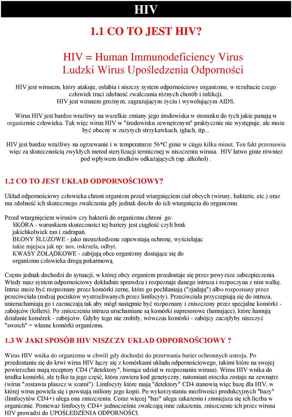 zwalczania różnych chorób i infekcji. HIV jest wirusem groźnym, zagrażającym życiu i wywołującym AIDS.