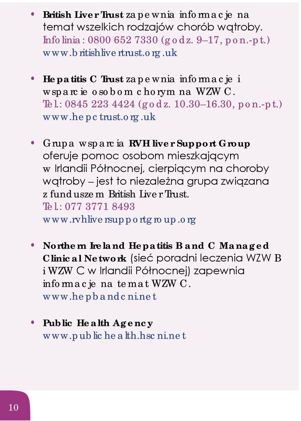 uk Grupa wsparcia RVH liver Support Group oferuje pomoc osobom mieszkającym w Irlandii Północnej, cierpiącym na choroby wątroby jest to niezależna grupa związana z funduszem British Liver