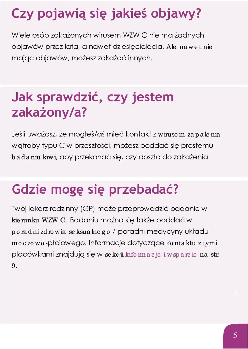 Jeśli uważasz, że mogłeś/aś mieć kontakt z wirusem zapalenia wątroby typu C w przeszłości, możesz poddać się prostemu badaniu krwi, aby przekonać się, czy doszło do zakażenia.