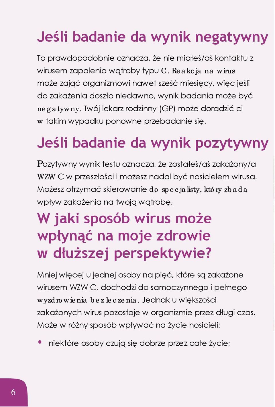 Twój lekarz rodzinny (GP) może doradzić ci w takim wypadku ponowne przebadanie się.
