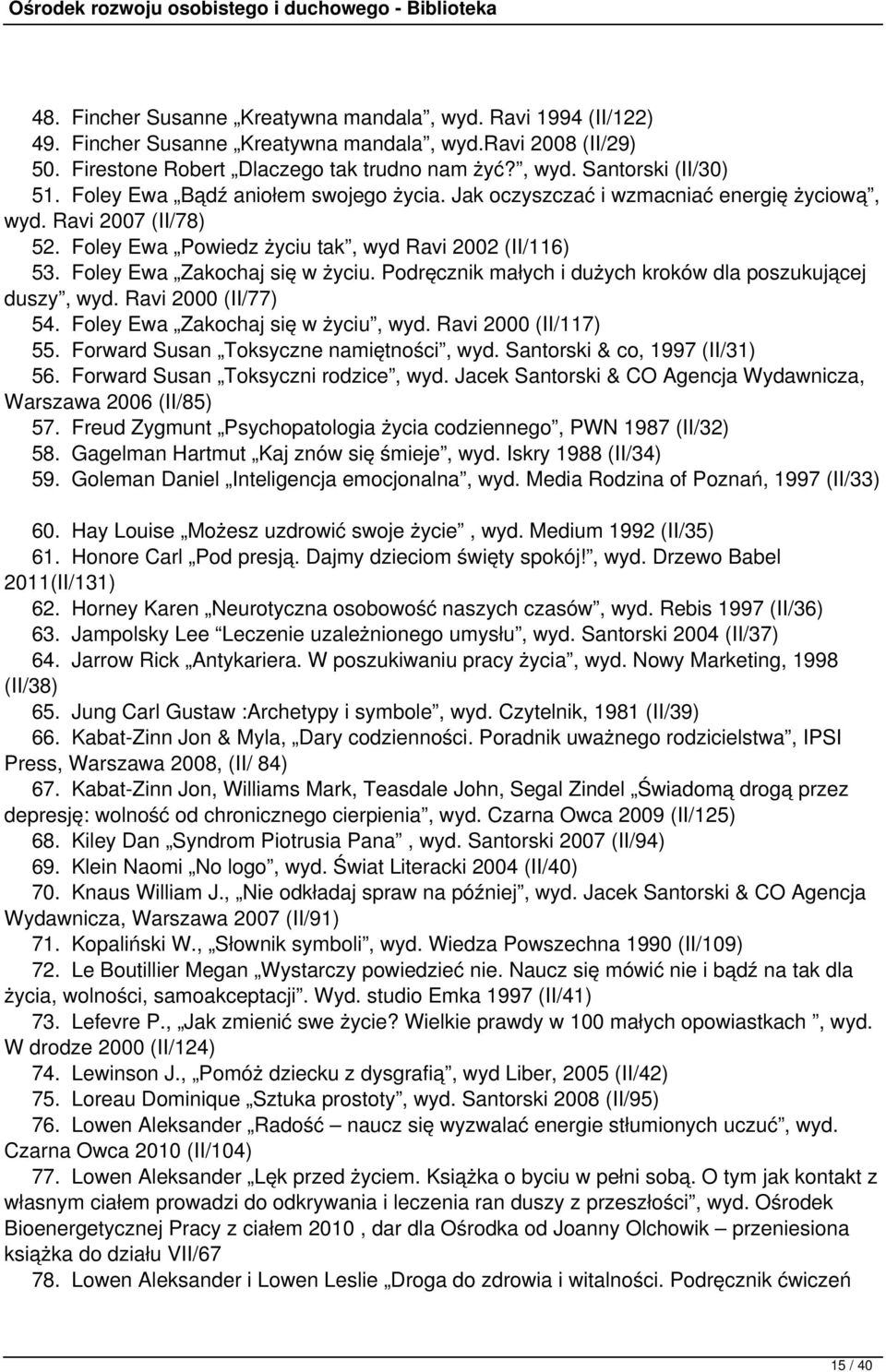 Podręcznik małych i dużych kroków dla poszukującej duszy, wyd. Ravi 2000 (II/77) 54. Foley Ewa Zakochaj się w życiu, wyd. Ravi 2000 (II/117) 55. Forward Susan Toksyczne namiętności, wyd.