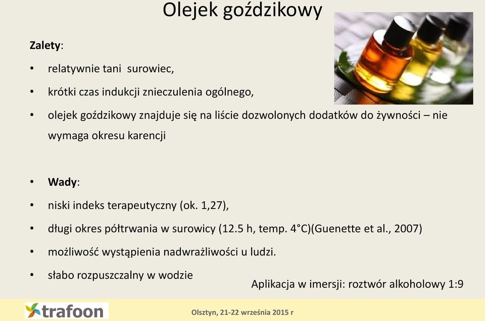 indeks terapeutyczny (ok. 1,27), długi okres półtrwania w surowicy (12.5 h, temp. 4 C)(Guenette et al.