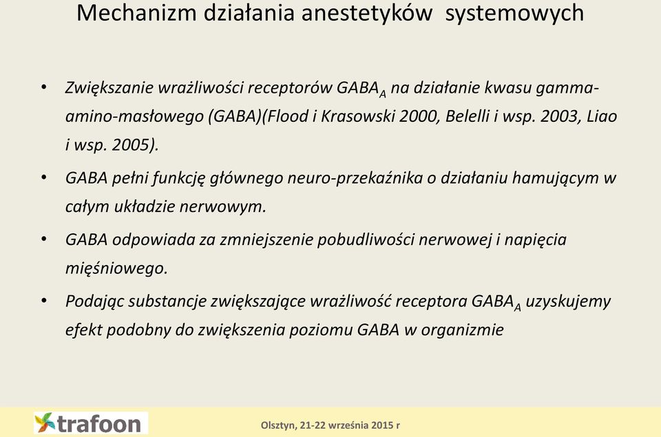 GABA pełni funkcję głównego neuro-przekaźnika o działaniu hamującym w całym układzie nerwowym.