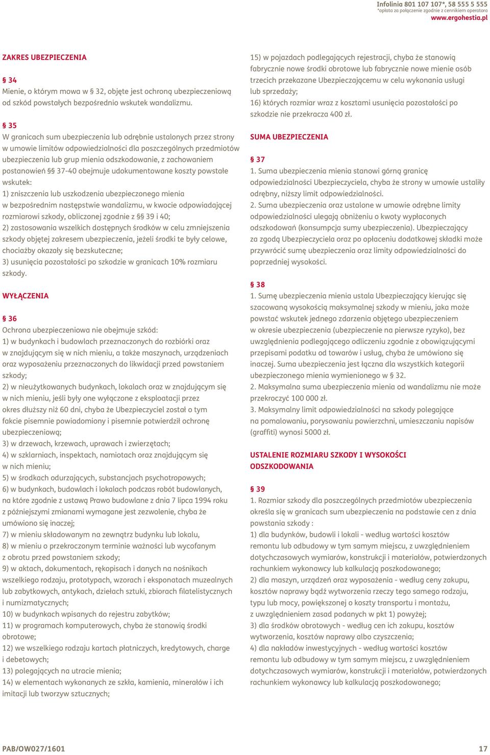 35 W granicach sum ubezpieczenia lub odrębnie ustalonych przez strony w umowie limitów odpowiedzialności dla poszczególnych przedmiotów ubezpieczenia lub grup mienia odszkodowanie, z zachowaniem