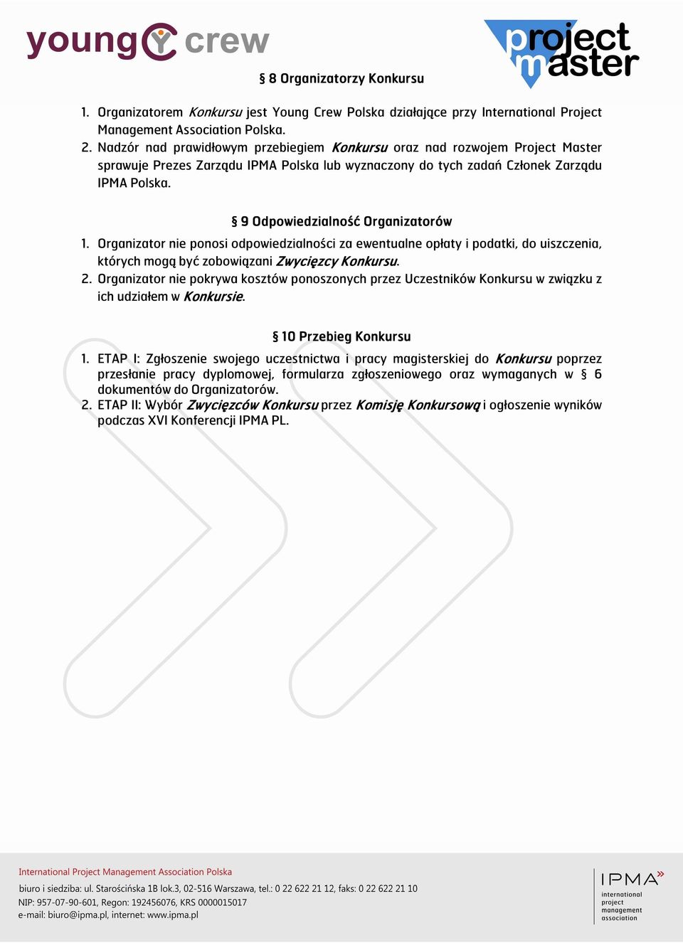 9 Odpowiedzialność ość Organizatorów 1. Organizator nie ponosi odpowiedzialności za ewentualne opłaty i podatki, do uiszczenia, których mogą być zobowiązani Zwycięzcy Konkursu. 2.