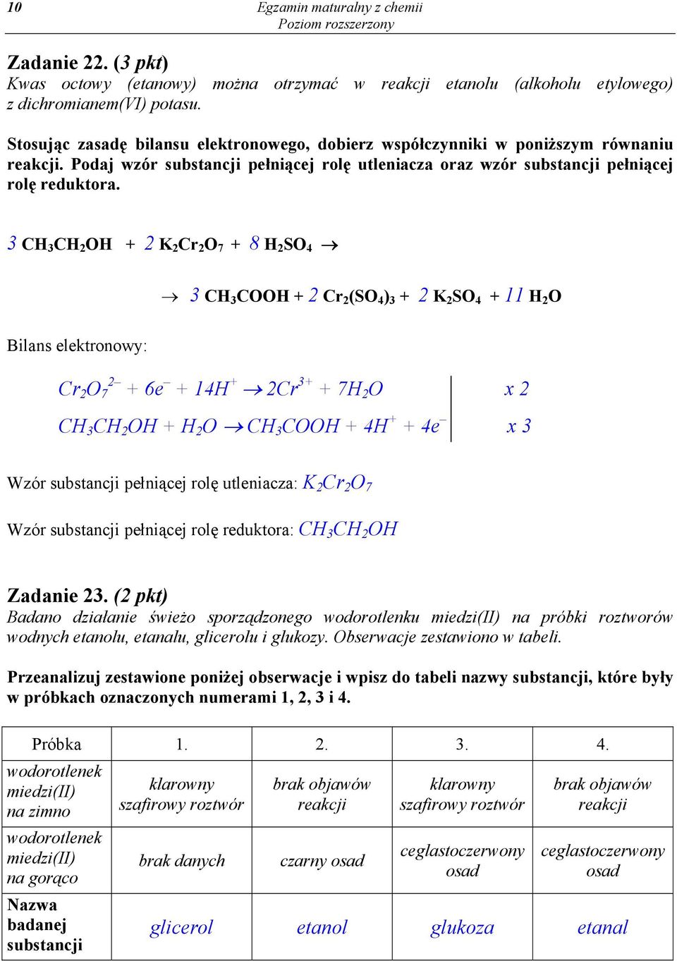 CH CH 2 + 2 K 2 Cr 2 7 + 8 H 2 S 4 CH C + 2 Cr 2 (S 4 ) + 2 K 2 S 4 + 11 H 2 Bilans elektronowy: Cr 2 7 2 + 6e + 14H + 2Cr + + 7H 2 x 2 CH CH 2 + H 2 CH C + 4H + + 4e x Wzór substancji pełniącej rolę