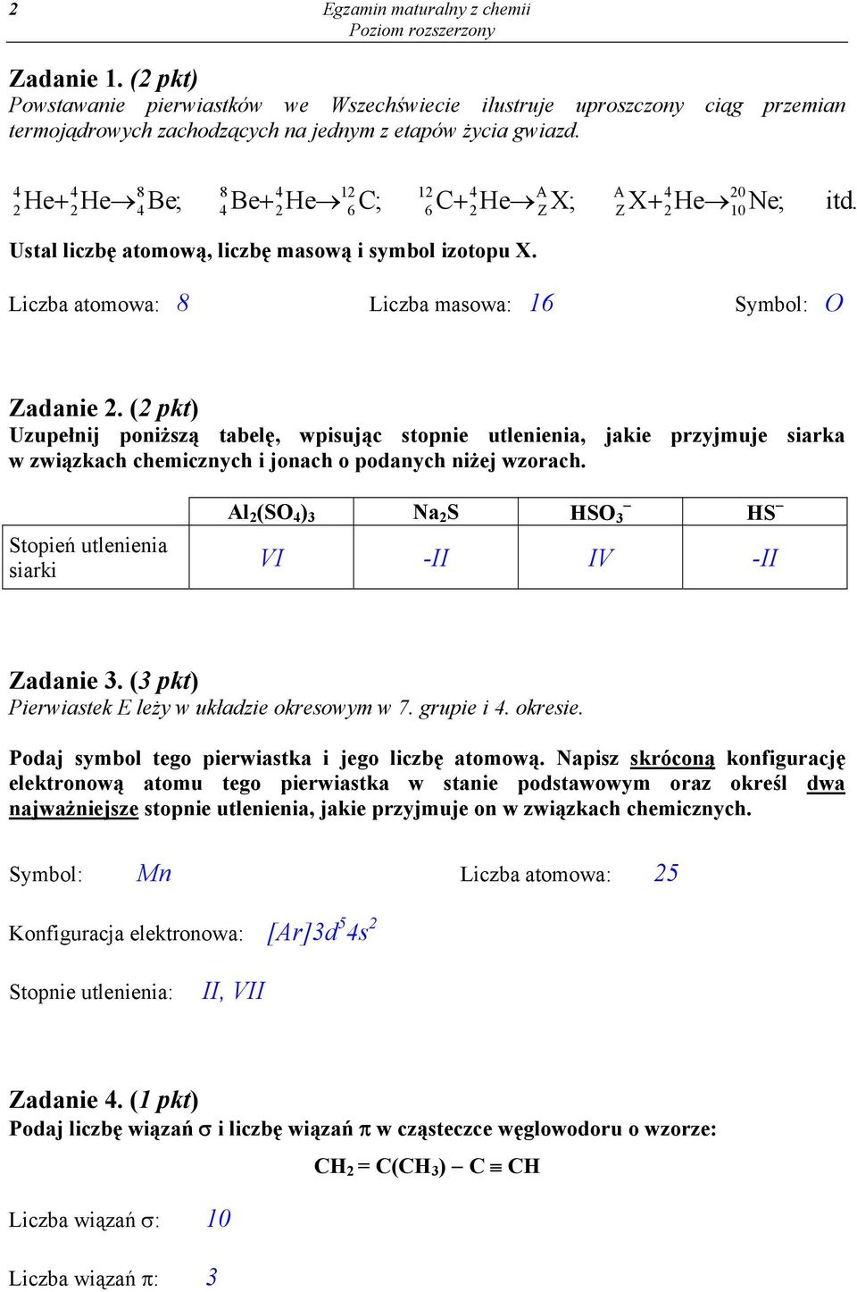 Liczba atomowa: 8 Liczba masowa: 16 Symbol: Zadanie 2. (2 pkt) Uzupełnij poniższą tabelę, wpisując stopnie utlenienia, jakie przyjmuje siarka w związkach chemicznych i jonach o podanych niżej wzorach.