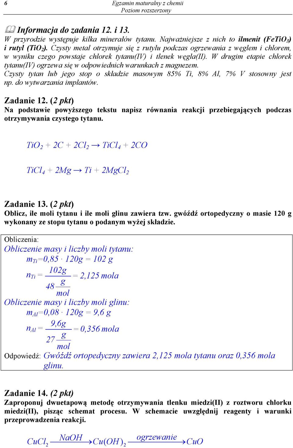 W drugim etapie chlorek tytanu(iv) ogrzewa się w odpowiednich warunkach z magnezem. Czysty tytan lub jego stop o składzie masowym 85% Ti, 8% Al, 7% V stosowny jest np. do wytwarzania implantów.