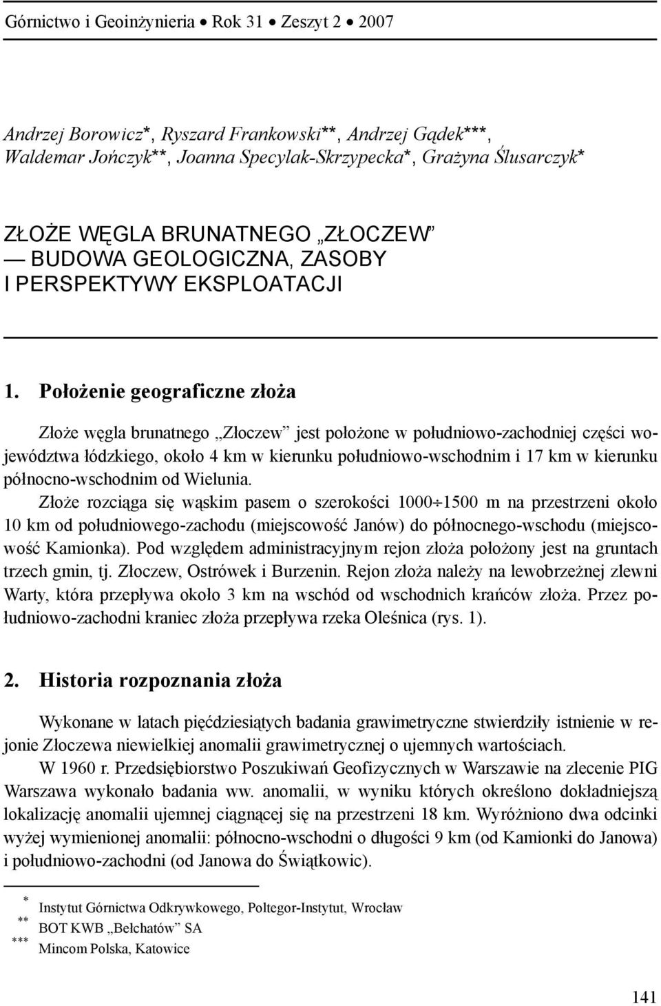 Położenie geograficzne złoża Złoże węgla brunatnego Złoczew jest położone w południowo-zachodniej części województwa łódzkiego, około 4 km w kierunku południowo-wschodnim i 17 km w kierunku