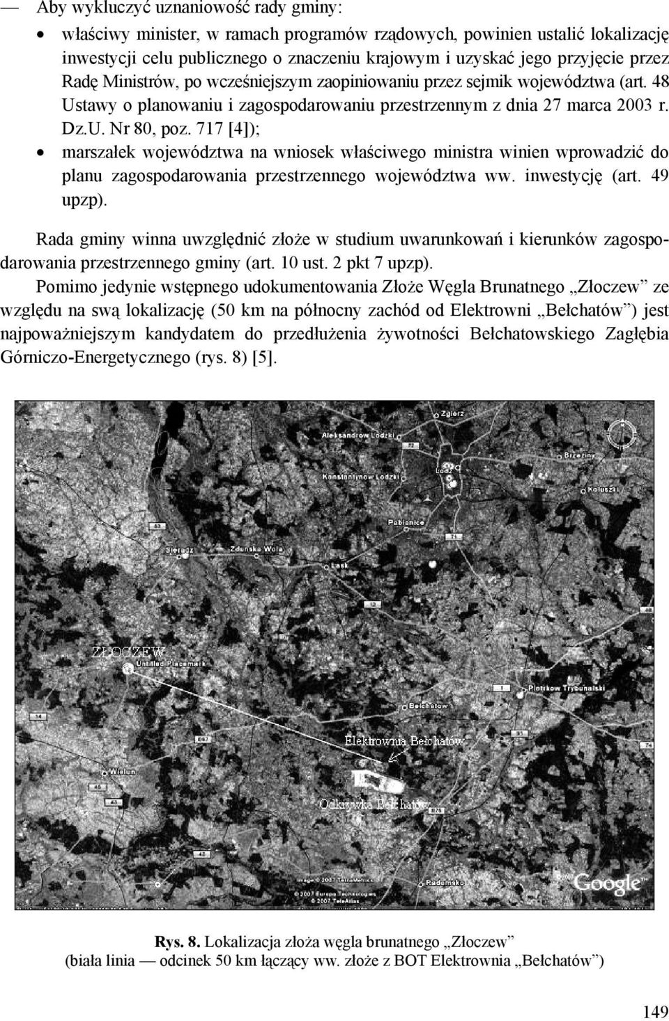 717 [4]); marszałek województwa na wniosek właściwego ministra winien wprowadzić do planu zagospodarowania przestrzennego województwa ww. inwestycję (art. 49 upzp).